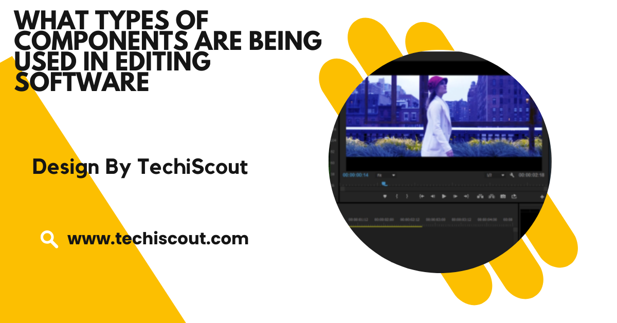 What Types Of Components Are Being Used In Editing Software